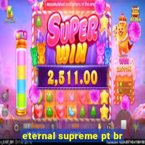 eternal supreme pt br